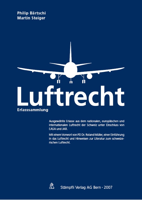 Erlasssammlung Luftrecht – Ausgewählte Erlasse aus dem schweizerischen, europäischen und internationalen Luftrecht unter Einschluss von EASA und JAR